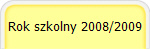 Rok szkolny 2008/2009