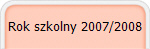 Rok szkolny 2007/2008